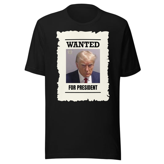 Wanted For President t-shirt
