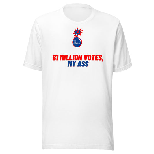 81 Million Votes, My Ass T-Shirt (White)