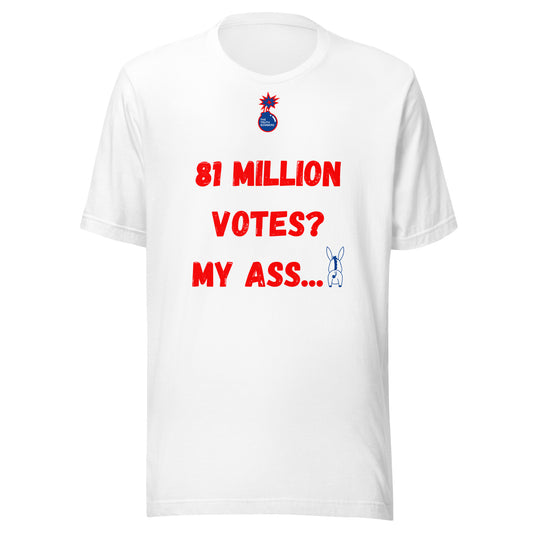 81 Million Votes? My Ass... T-Shirt (White)